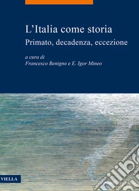 L'Italia come storia. Primato, decadenza, eccezione
