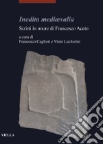 Inedita mediævalia. Scritti in onore di Francesco Aceto libro