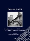 Pensare la città. Condizione abitativa e politiche pubbliche nel «triangolo industriale» (1950-1980) libro di Adorni D. (cur.) Tabor D. (cur.)