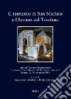 Il santuario di San Michele a Olevano sul Tusciano. Atti del Convegno Internazionale «La Grotta di San Michele ad Olevano sul Tusciano». Salerno, 24-25 novembre 2018 libro