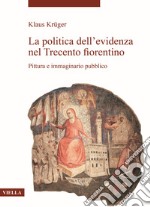 La politica dell'evidenza nel Trecento fiorentino. Pittura e immaginario pubblico libro