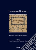 Un nuovo Gramsci. Biografia, temi, interpretazioni libro