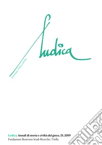 Ludica. Annali di storia e civiltà del gioco. Ediz. italiana, francese e inglese (2019). Vol. 25 libro