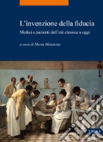 L'invenzione della fiducia. Medici e pazienti dall'età classica a oggi libro