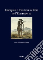 Immigrati e forestieri in Italia nell'età moderna