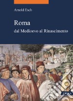 Roma dal medioevo al rinascimento (1378-1484) libro