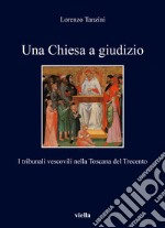 Una Chiesa a giudizio. I tribunali vescovili nella Toscana del Trecento libro