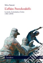 L'affaire Pontelandolfo. La storia, la memoria, il mito (1861-2019) libro