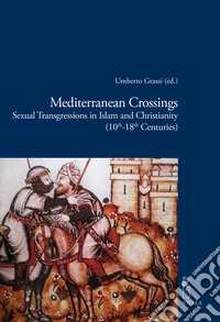 Mediterranean crossings. Sexual transgressions in Islam and Christianity (10th-18th Centuries)