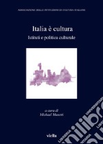 Italia è cultura. Istituti e politica culturale