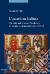 L'eccezione italiana. L'intellettuale laico nel Medioevo e l'origine del Rinascimento (800-1300) libro di Witt Ronald G.