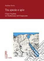 Tra spezie e spie. Filippo Pigafetta nel Mediterraneo del Cinquecento libro