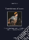 Femminismo al lavoro. Come le donne hanno cambiato il sindacato in Italia e in Francia (1968-1983) libro di Frisone Anna