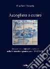 Accogliere e curare. Ospedali e culture delle nazioni nella Monarchia ispanica (secc. XVI-XVII) libro