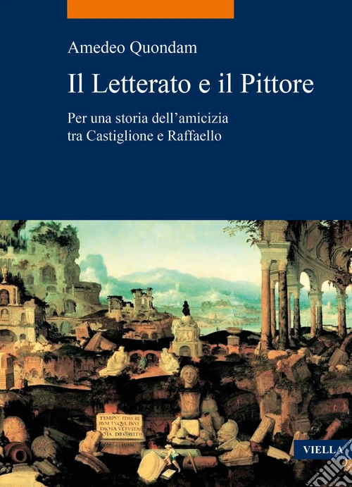 Il letterato e il pittore. Per una storia dell'amicizia tra Castiglione e Raffaello