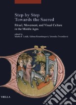 Step by step. Towards the sacred. Ritual, movement, and visual culture in the Middle Ages libro