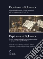 Esperienza e diplomazia. Saperi, pratiche culturali e azione diplomatica nell'Età moderna (secc. XV-XVIII)-Savoirs, pratiques culturelles et action diplomatique à l'époque moderne (XVe-XVIIIe s.) libro