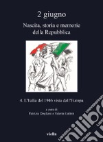 2 giugno. Nascita, storia e memorie della Repubblica. Vol. 4: L' Italia del 1946 vista dall'Europa libro