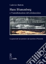 Hans Blumenberg e l'autodistruzione del cristianesimo. La genesi del suo pensiero: da Agostino a Nietzsche