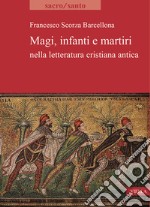 Magi, infanti e martiri nella letteratura cristiana antica