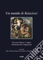 Un mondo di relazioni. Giovanni Botero e i saperi nella Roma del Cinquecento. Ediz. italiana, francese e spagnola libro