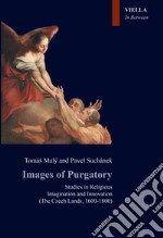 Images of Purgatory. Studies in religious imagination and innovation (The Czech Lands, 1600-1800) libro