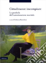 Cittadinanze incompiute. La parabola dell'autorizzazione maritale libro