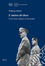 L'ombra del duce. Il fascismo italiano in Germania libro