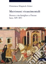 Matrimoni rinascimentali. Donne e vita famigliare a Firenze (secc. XIV-XV) libro