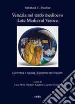 Venezia nel tardo medioevo. Economia e società-Late Medieval Venice. Economy and society. Ediz. bilingue libro