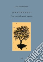 Zero virgola io. Prose brevi dalla terapia intensiva libro