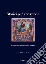 Storici per vocazione. Tra autobiografia e modelli letterari libro