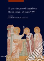 Il patriarcato di Aquileia. Identità, liturgia e arte (secoli V-XV)