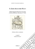 Il Liber Alexandri Magni. Volgarizzamento dell'Historia de preliis (Venezia, Biblioteca Marciana, It. VI.66). Ediz. critica libro