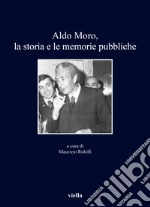 Aldo Moro, la storia e le memorie pubbliche libro