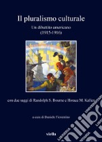 Il pluralismo culturale. Un dibattito americano (1915-1916). Con due saggi di Randolph S. Bourne e Horace M. Kallen libro