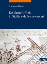 Del Santo Uffizio in Sicilia e delle sue carceri libro