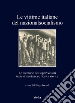 Le vittime italiane del nazionalsocialismo. Le memorie dei sopravvissuti tra testimonianza e ricerca storica libro