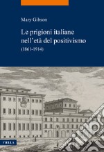 Le prigioni italiane nell'età del positivismo. (1861-1914)