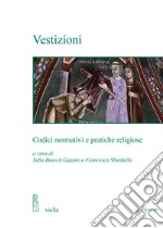 Vestizioni. Codici normativi e pratiche religiose libro