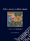 Selve oscure e alberi strani. I boschi nell'Italia di Dante libro di Grillo P. (cur.)