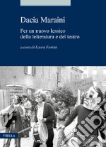 Dacia maraini. Per un nuovo lessico della letteratura e del teatro libro