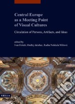 Central Europe as a meeting point of visual cultures. Circulation of persons, artifacts, and ideas