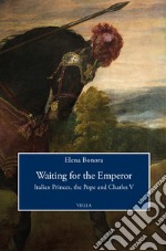 Waiting for the emperor. Italian princes, the pope and Charles V libro