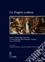 La Vergine contesa. Roma, l'Immacolata Concezione e l'universalismo della Monarchia Cattolica (secc. XVII-XIX)