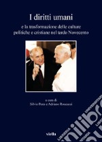 I diritti umani e la trasformazione delle culture politiche e cristiane nel tardo Novecento libro