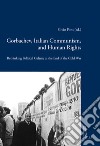 Gorbachev, italian communism and human rights. Rethinking political culture at the end of the Cold War libro di Pons S. (cur.)