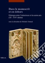 Dans le manuscrit et en dehors. Échanges entre l'enluminure et les autres arts (IXe-XVIe siècles) libro