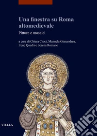 Una finestra su Roma altomedievale. Pitture e mosaici