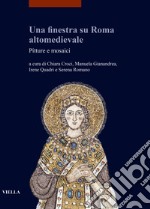 Una finestra su Roma altomedievale. Pitture e mosaici libro